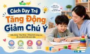 cách dạy trẻ tăng động giảm chú ý