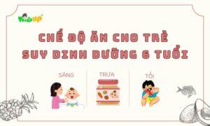 chế độ ăn cho trẻ suy dinh dưỡng 6 tuổi