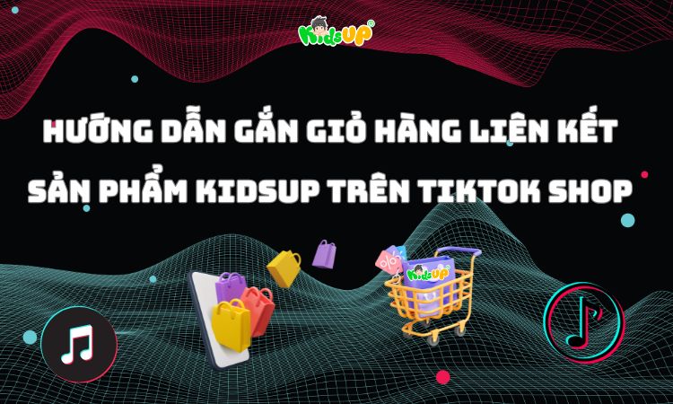 hướng dẫn cách gắn giỏ hàng kidsup trên tiktok