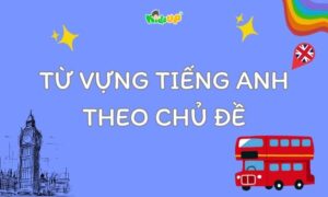 từ vựng tiếng anh theo chủ đề