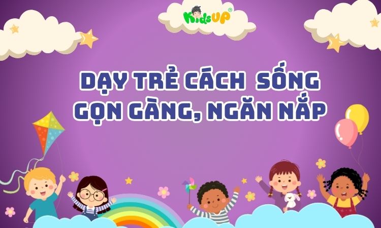 dạy trẻ cách sống gọn gàng ngăn nắp