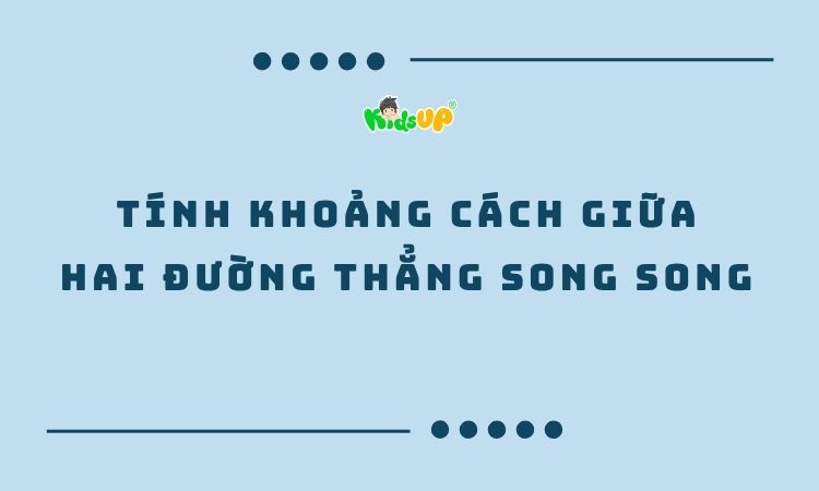 tính khoảng cách giữa hai đường thẳng song song