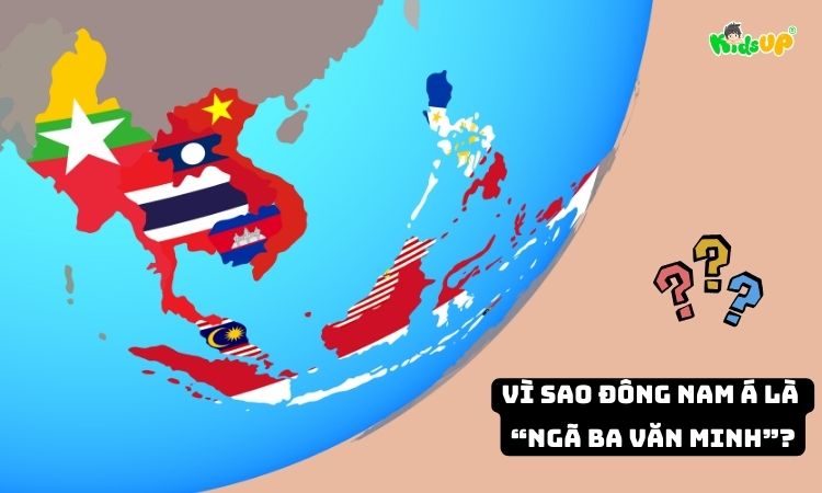 Vị trí chiến lược giúp ĐNA trở thành “ngã ba văn minh”